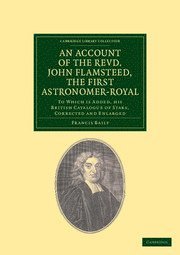 Francis Baily, John Flamsteed, Francis F. R. S. Baily, F.R.S. Baily, Francis - Account of the Revd. John Flamsteed, the First Astronomer-Royal, Häftad