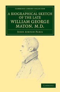 bokomslag A Biographical Sketch of the Late William George Maton M.D.