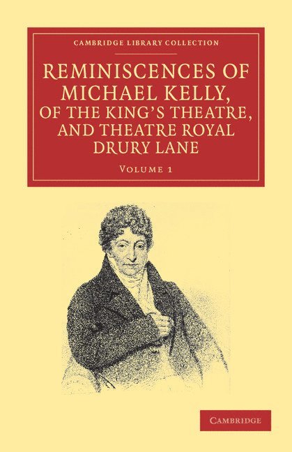 Reminiscences of Michael Kelly, of the King's Theatre, and Theatre Royal Drury Lane 1