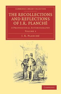 bokomslag The Recollections and Reflections of J. R. Planch