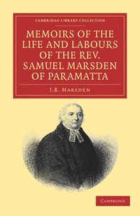 bokomslag Memoirs of the Life and Labours of the Rev. Samuel Marsden of Paramatta, Senior Chaplain of New South Wales