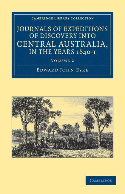 Journals of Expeditions of Discovery into Central Australia, and Overland from Adelaide to King George's Sound, in the Years 1840-1 1