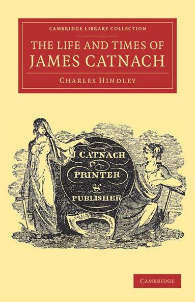 Charles Hindley - The Life and Times of James Catnach, (Late of Seven Dials), Ballad Monger, Häftad