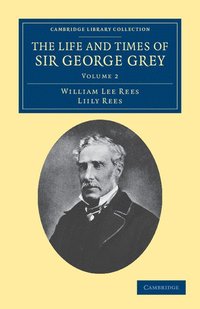 bokomslag The Life and Times of Sir George Grey, K.C.B.