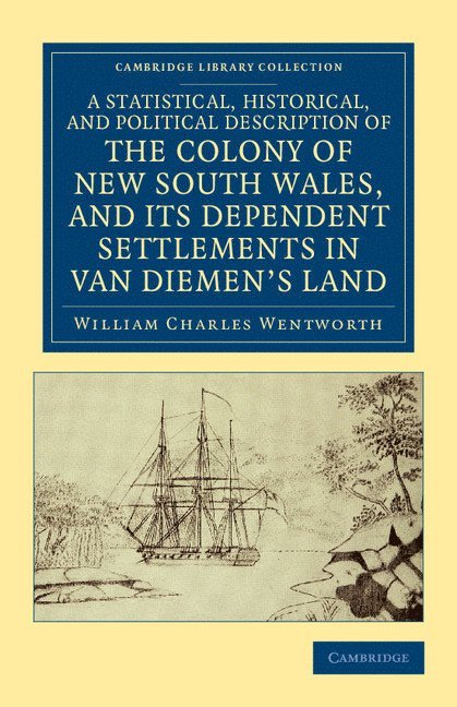 A Statistical, Historical, and Political Description of the Colony of New South Wales, and its Dependent Settlements in Van Diemen's Land 1