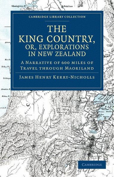 bokomslag The King Country, or, Explorations in New Zealand