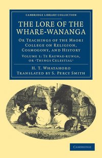 bokomslag The Lore of the Whare-W Nanga: Or Teachings of the Maori College on Religion, Cosmogony, and History