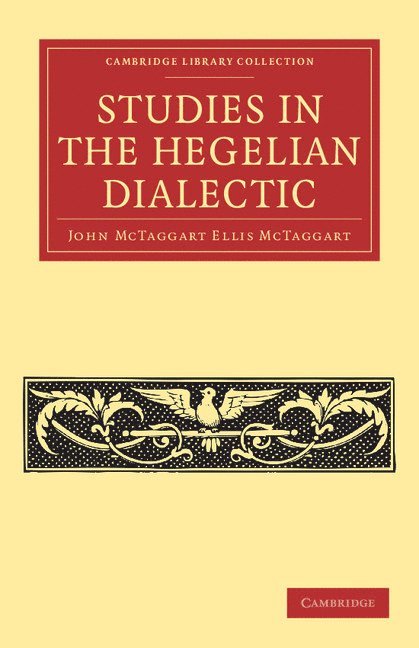 John McTaggart Ellis McTaggart, John Mctaggart Ellis Mctaggart - Studies in the Hegelian Dialectic, Häftad