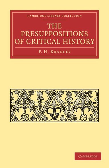 F. H. Bradley - The Presuppositions of Critical History, Häftad