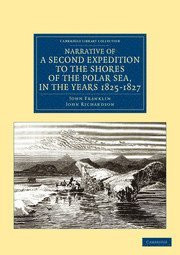 bokomslag Narrative of a Second Expedition to the Shores of the Polar Sea, in the Years 1825, 1826, and 1827