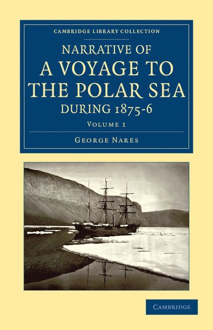 Narrative of a Voyage to the Polar Sea during 1875-6 in HM Ships Alert and Discovery 1