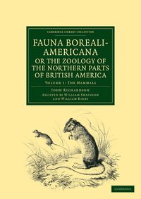 bokomslag Fauna Boreali-Americana; or, The Zoology of the Northern Parts of British America