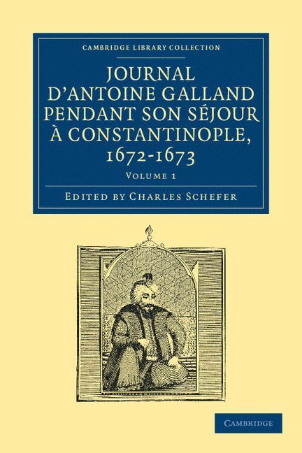 Journal d'Antoine Galland pendant son sjour ... Constantinople, 1672-1673 1