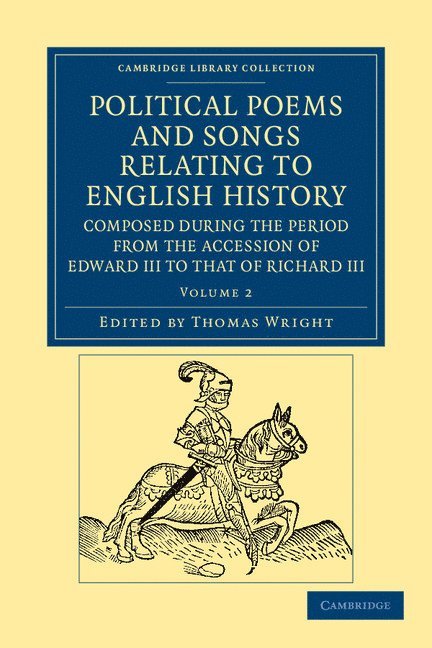 Thomas Wright - Political Poems and Songs Relating to English History, Composed during the Period from the Accession of Edward III to that of Richard III, Häftad