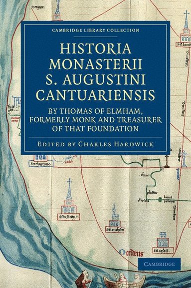 bokomslag Historia Monasterii S. Augustini Cantuariensis, by Thomas of Elmham, Formerly Monk and Treasurer of that Foundation