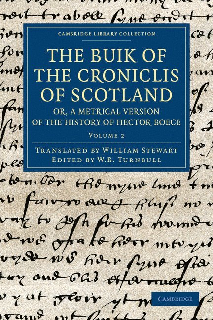 The Buik of the Croniclis of Scotland; or, A Metrical Version of the History of Hector Boece 1