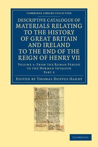 bokomslag Descriptive Catalogue of Materials Relating to the History of Great Britain and Ireland to the End of the Reign of Henry VII