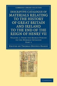 bokomslag Descriptive Catalogue of Materials Relating to the History of Great Britain and Ireland to the End of the Reign of Henry VII