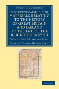 bokomslag Descriptive Catalogue of Materials Relating to the History of Great Britain and Ireland to the End of the Reign of Henry VII