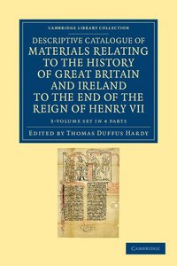 bokomslag Descriptive Catalogue of Materials Relating to the History of Great Britain and Ireland to the End of the Reign of Henry VII 3 Volume Set