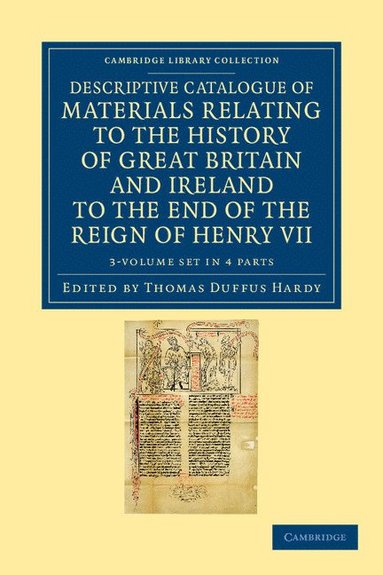 bokomslag Descriptive Catalogue of Materials Relating to the History of Great Britain and Ireland to the End of the Reign of Henry VII 3 Volume Set