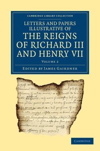 bokomslag Letters and Papers Illustrative of the Reigns of Richard III and Henry VII: Volume 2