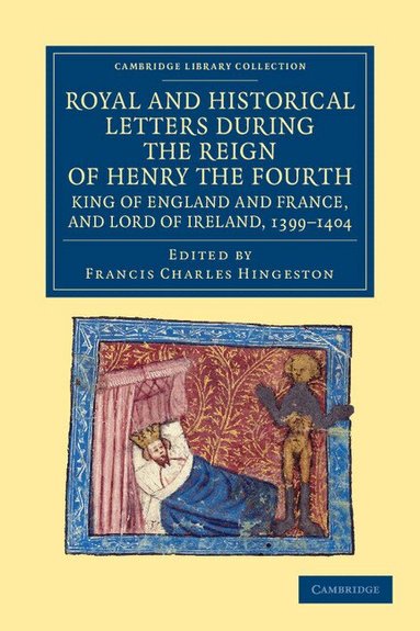 Francis Charles Hingeston - Royal and Historical Letters during the Reign of Henry the Fourth, King of England and France, and Lord of Ireland, 1399-1404, Häftad