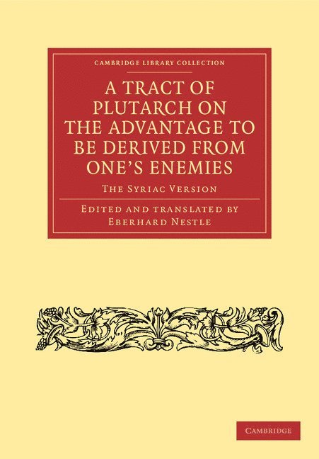 Eberhard Nestle - A Tract of Plutarch on the Advantage to Be Derived from One's Enemies (De Capienda ex Inimicis Utilitate), Häftad