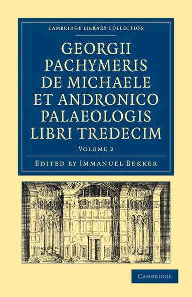 George Pachymeres, Immanuel Bekker - Georgii Pachymeris de Michaele et Andronico Palaeologis libri tredecim, Häftad