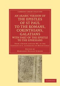 bokomslag An Arabic Version of the Epistles of St. Paul to the Romans, Corinthians, Galatians with Part of the Epistle to the Ephesians from a Ninth Century MS. in the Convent of S. Catharine on Mount Sinai