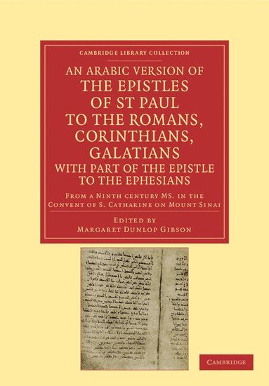 Margaret Dunlop Gibson - An Arabic Version of the Epistles of St. Paul to the Romans, Corinthians, Galatians with Part of the Epistle to the Ephesians from a Ninth Century MS. in the Convent of S. Catharine on Mount Sinai, Häftad