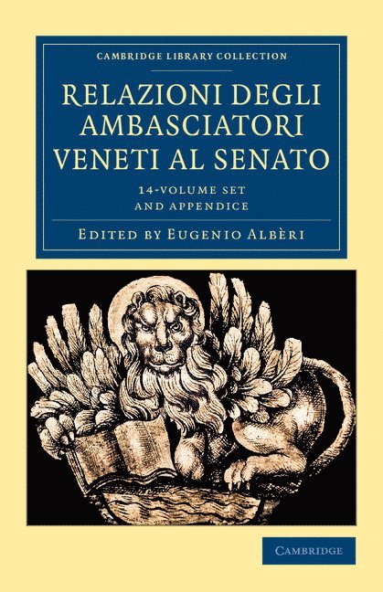 Relazioni Degli Ambasciatori Veneti Al Senato 15 Volume Set: Series I, II and III