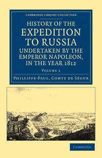 bokomslag History of the Expedition to Russia, Undertaken by the Emperor Napoleon, in the Year 1812