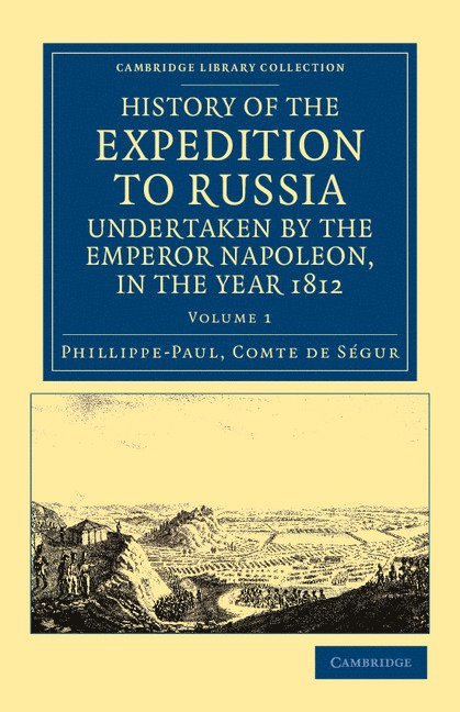 History of the Expedition to Russia, Undertaken by the Emperor Napoleon, in the Year 1812 1