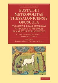 bokomslag Eustathii Metropolitae Thessalonicensis Opuscula. Accedunt Trapezuntinae Historiae Scriptores Panaretus et Eugenicus