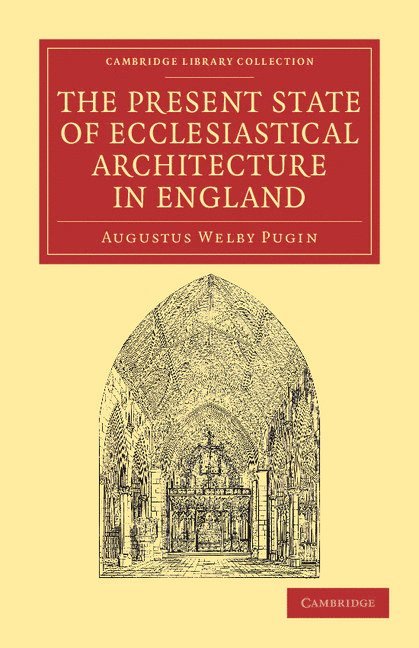 Augustus Welby Pugin - The Present State of Ecclesiastical Architecture in England, Häftad