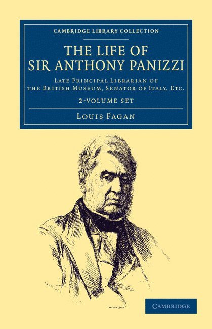 Louis Fagan - The Life of Sir Anthony Panizzi, K.C.B. 2 Volume Set: Late Principal Librarian of the British Museum, Senator of Italy, Etc., Häftad