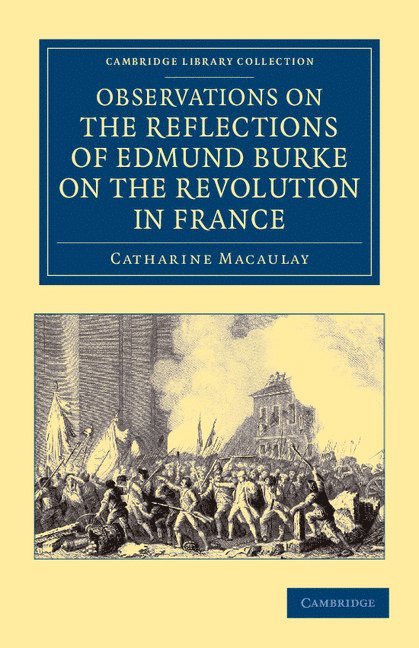 Catharine Macaulay - Observations on the Reflections of the Right Hon. Edmund Burke, on the Revolution in France, Häftad