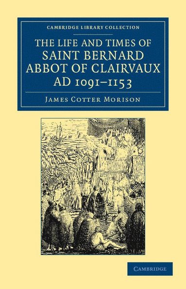 bokomslag The Life and Times of Saint Bernard, Abbot of Clairvaux, AD 1091-1153