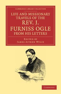 bokomslag Life and Missionary Travels of the Rev. J. Furniss Ogle M.A., from his Letters