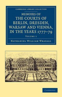 bokomslag Memoirs of the Courts of Berlin, Dresden, Warsaw, and Vienna, in the Years 1777, 1778, and 1779