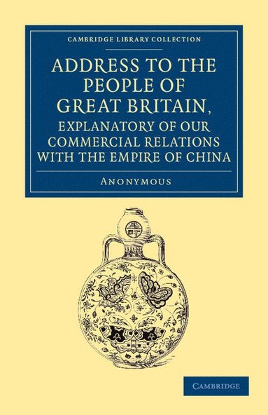 bokomslag Address to the People of Great Britain, Explanatory of our Commercial             Relations with the Empire of China