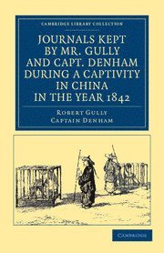 bokomslag Journals Kept by Mr. Gully and Capt. Denham during a Captivity in China in the Year 1842