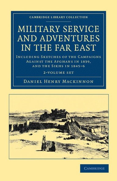 bokomslag Military Service and Adventures in the Far East 2 Volume Set: Including Sketches of the Campaigns Against the Afghans in 1839, and the Sikhs in 1845-6