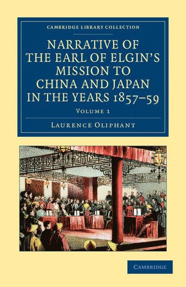bokomslag Narrative of the Earl of Elgin's Mission to China and Japan, in the Years 1857, '58, '59