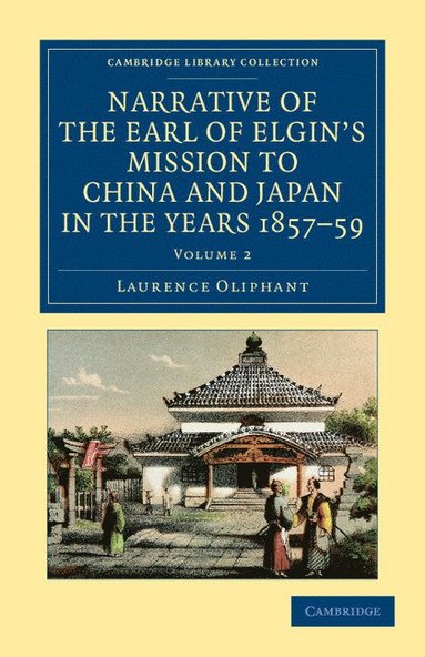 bokomslag Narrative of the Earl of Elgin's Mission to China and Japan, in the Years 1857, '58, '59