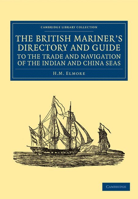 The British Mariner's Directory and Guide to the Trade and Navigation of the Indian and China Seas 1