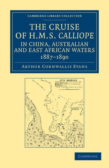 bokomslag The Cruise of HMS Calliope in China, Australian and East African Waters, 1887-1890