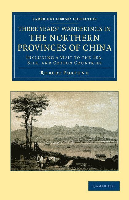 Robert Fortune - Three Years' Wanderings in the Northern Provinces of China, Häftad