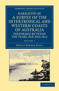 bokomslag Narrative of a Survey of the Intertropical and Western Coasts of Australia, Performed between the Years 1818 and 1822